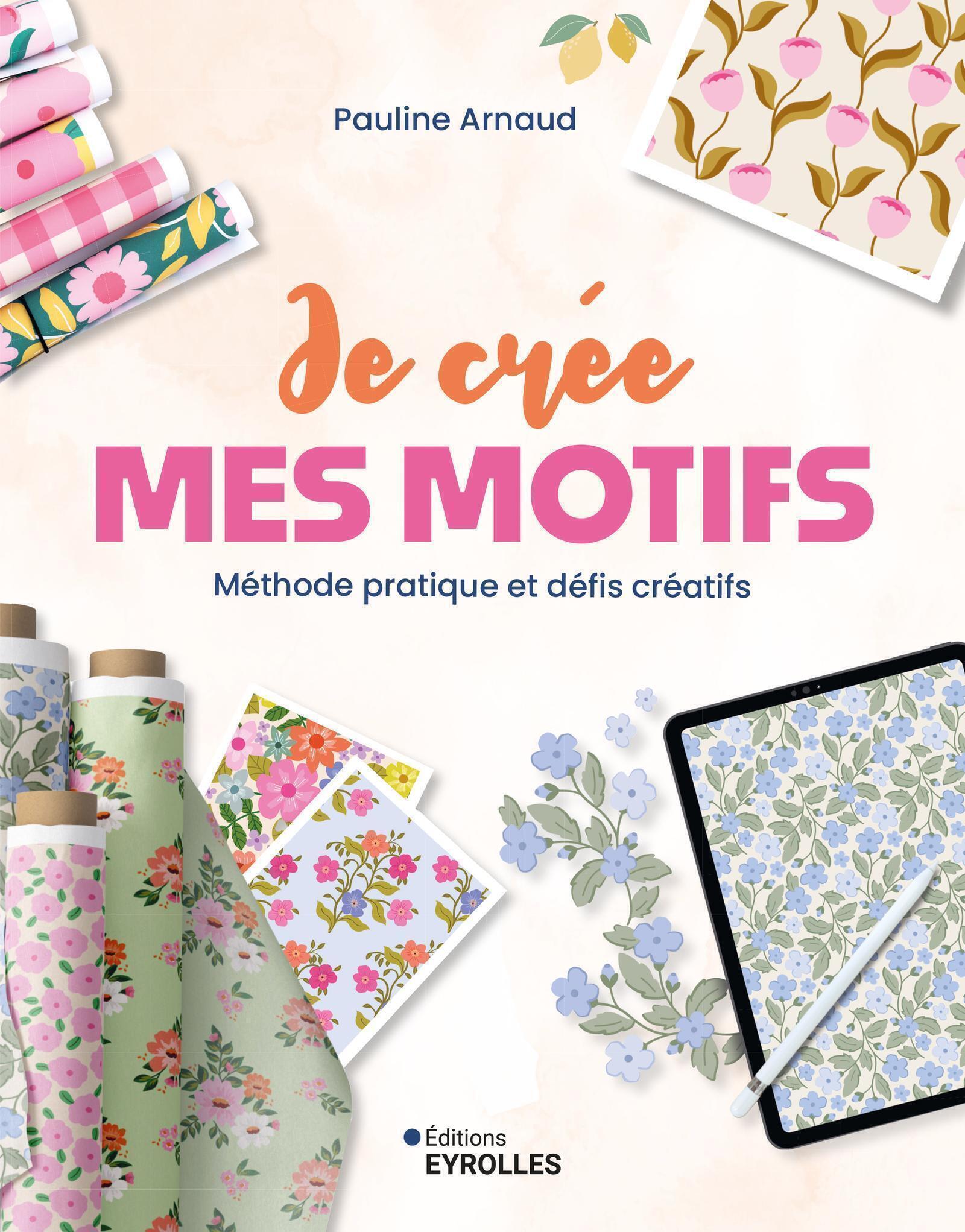 Visuel de <a href="https://www.editions-eyrolles.com/livre/je-cree-mes-motifs">Je crée mes motifs</a> de <a href="https://www.editions-eyrolles.com/auteurs/pauline-arnaud">Pauline Arnaud</a>